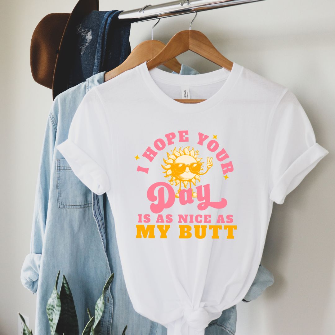 I Hope Your Day is as Nice as My Butt Tshirt, Soft Cotton Unisex Crewneck T-Shirt