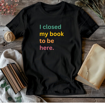 I Closed My Book to be Here, Premium Unisex Crewneck T-shirt